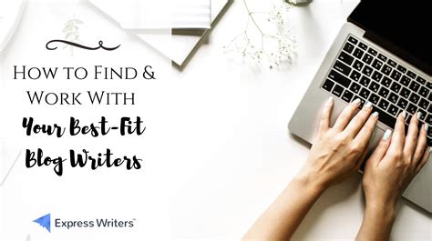 How To Find And Work With Your Best Fit Blog Writers