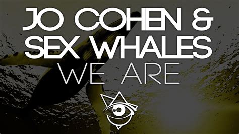 Jo Cohen And Sex Whales We Are Youtube