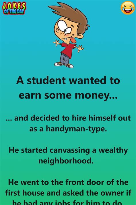 She whispers, they're right behind you! want to hear a roof joke? Funny Clean Joke: A student wanted to earn some money in ...