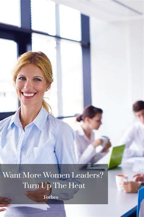 Want More Women Leaders Turn Up The Heat Women Leaders Leadership Development Program