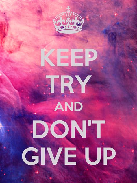 Keep Try And Dont Give Up Keep Calm And Carry On Image Generator