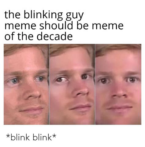 The Blinking Guy Meme Should Be Meme Of The Decade Blink Blink
