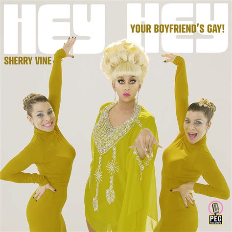 Sherry Vine Hey Hey Your Boyfriends Gay Lyrics Genius Lyrics