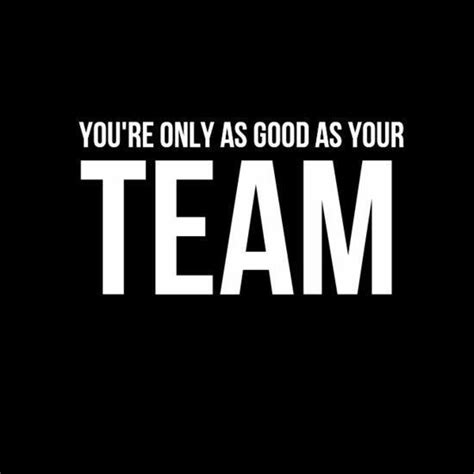 Youre Only As Good As Your Team Teams Teamwork Workplace