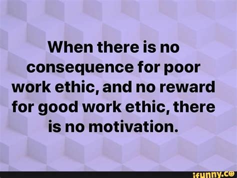 When There Is No Consequenceforpoor Work Ethic And No Reward For Good