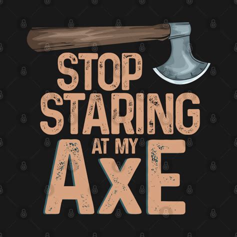 stop staring at my axe funny axe throwing axe throwing tank top teepublic