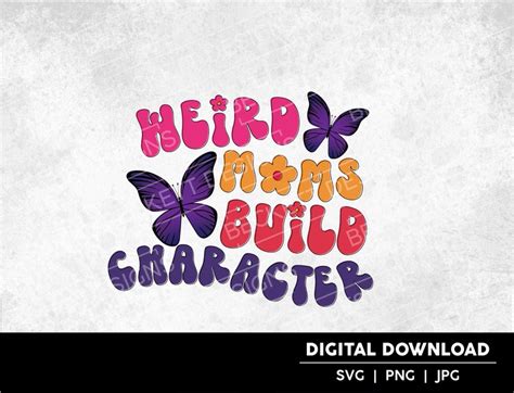 Weird Moms Build Character Cut File Svg Png Digital Download Cricut Silhouette Cut File