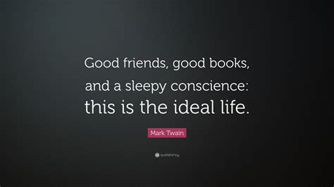 Mark Twain Quote Good Friends Good Books And A Sleepy Conscience