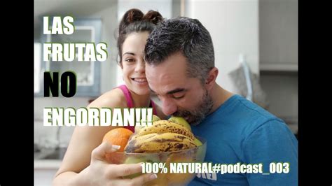 las frutas no engordan podcast 003 100 natural youtube