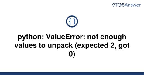 Solved Python Valueerror Not Enough Values To Unpack To Answer
