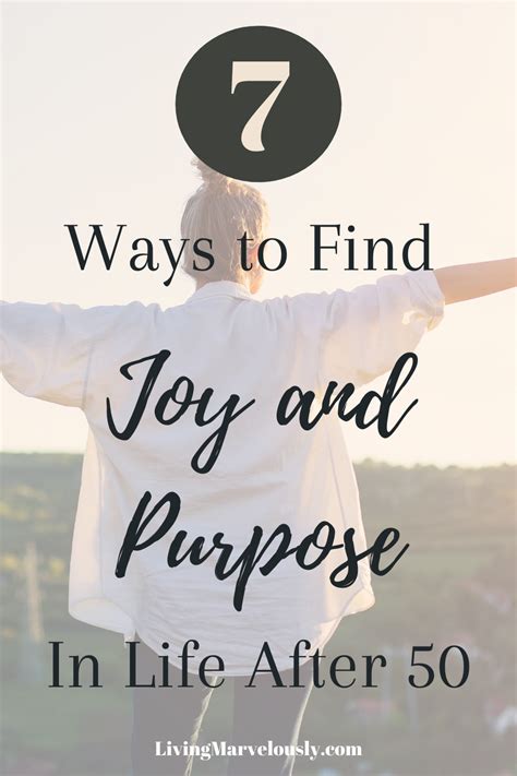 7 Ways To Find Joy And Purpose In Life After 50 Finding Purpose In