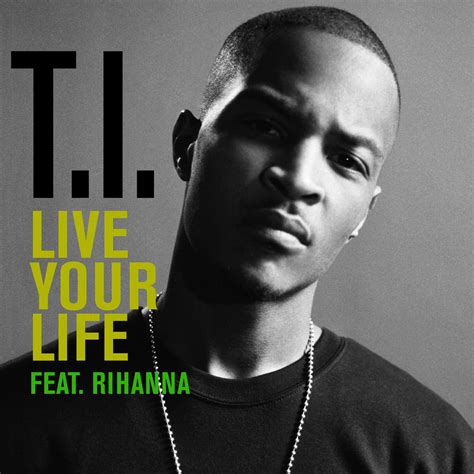 Live Your Life Feat Rihanna Country Song Quotes Country Music