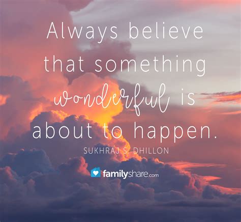 Always Believe That Something Wonderful Is About To Happen Sukhraj S