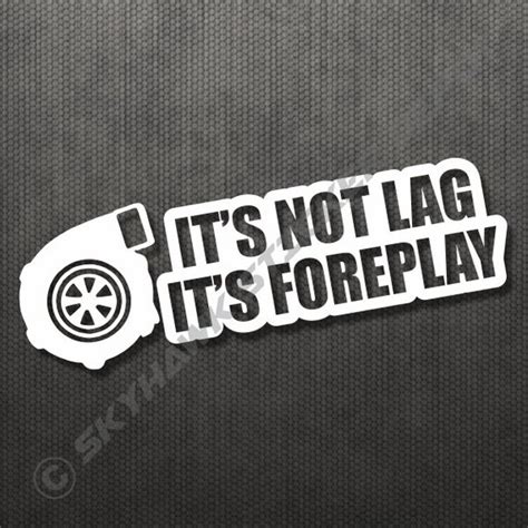 Its Not Lag Its Foreplay Turbo Charger Funny Sticker Vinyl Decal Car Turbo Diesel Truck Suv