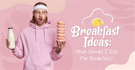 Breakfast Ideas What Should I Eat For Breakfast Brainfall