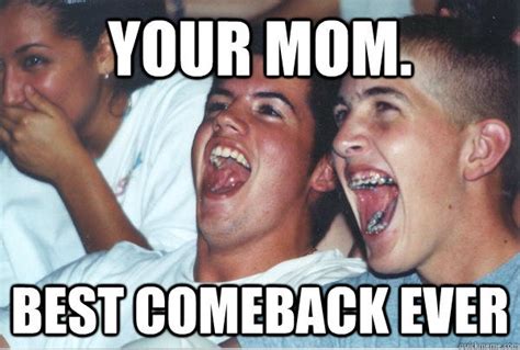 Your Mom Best Comeback Ever Funny Laugh Meme