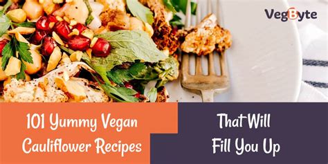 101 Yummy Vegan Cauliflower Recipes That Will Fill You Up VegByte