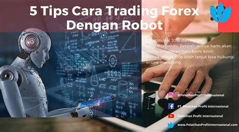 Jika anda memilih untuk menggunakan robot forex, cobalah untuk tidak mengandalkannya sepenuhnya saat melakukan aktivitas trading anda. 5 Tips Cara Trading Forex Dengan Robot | Pelatihan Profit ...