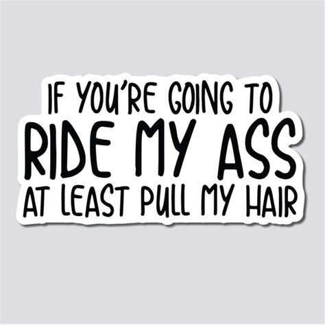 If Youre Going To Ride My Ass At Least Pull My Hair Etsy