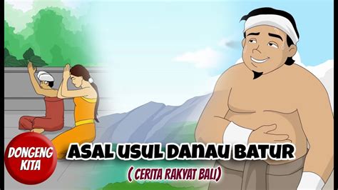 Asal Usul Danau Batur Cerita Rakyat Bali Dongeng Kita Youtube