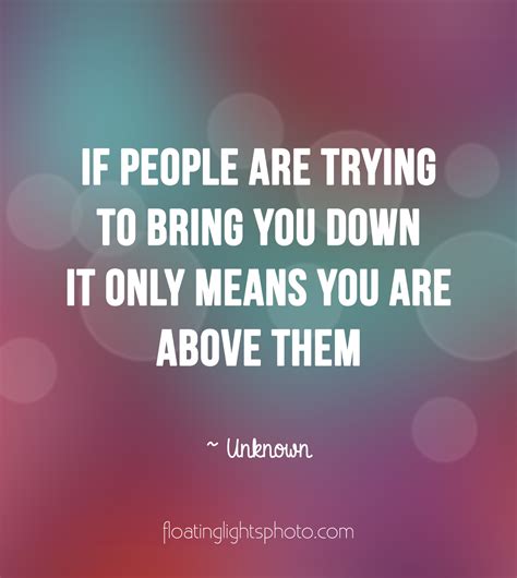 Quotes About People Trying To Bring You Down Quotesgram