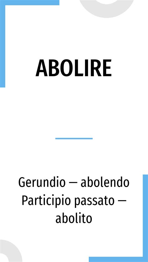 The verb abolire in Italian: conjugation in all tenses and translation