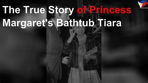 The True Story Of Princess Margaret S Bathtub Tiara Youtube