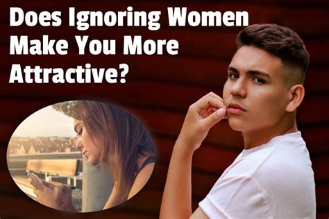 Does Ignoring Women Make You More Attractive