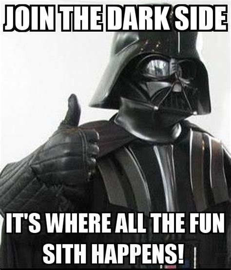 Join The Dark Side Star Wars Memes Darth Vader Star Wars Nerd