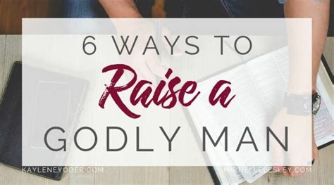 Raising Boys 6 Ways To Raise A Godly Man ~ Kaylene Yoder