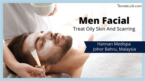 Men Facial Treat Oily Skin And Scarring Johor Bahru Trambellir