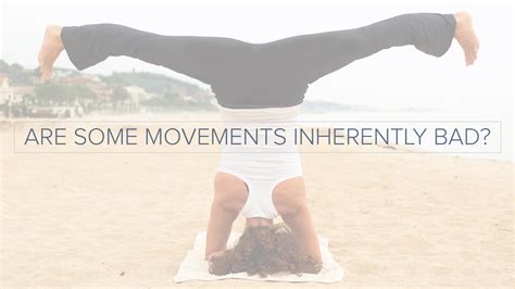 Are Some Movements Inherently Bad Yoga International