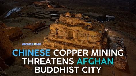 Chinese Copper Mining Threatens Afghan Buddhist City Afghanistan News