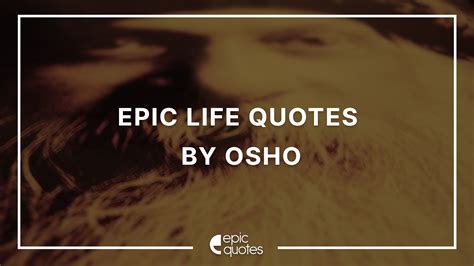 15 Epic Life Quotes By Osho Epic Quotes