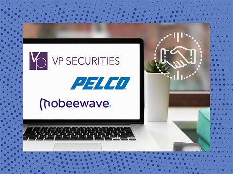 Coupled with our operations and compliance support. M&A Report: VP Securities, Mobeewave and Pelco In the News
