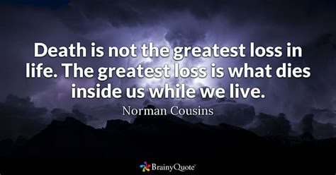 Death Is Not The Greatest Loss In Life The Greatest Loss