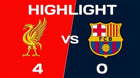 Liverpool Vs Barcelona 4 0 Football Highlight Youtube
