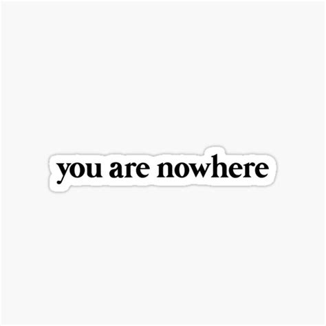 You Are Nowhere Word Art Sticker For Sale By Juvenilepeace Redbubble