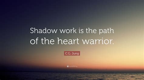 Cg Jung Quote “shadow Work Is The Path Of The Heart Warrior”