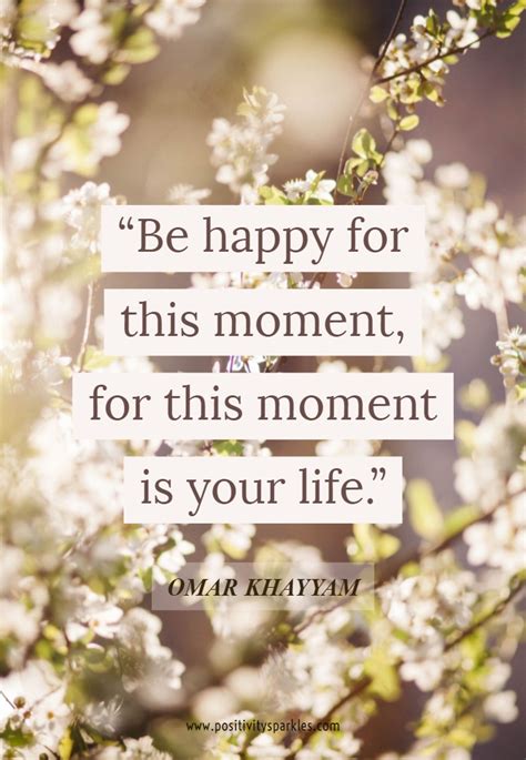 Be Happy For This Moment For This Moment Is Your Life Omar Khayyam