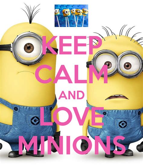 Keep Calm And Love Minions Keep Calm And Love Keep Calm Pictures