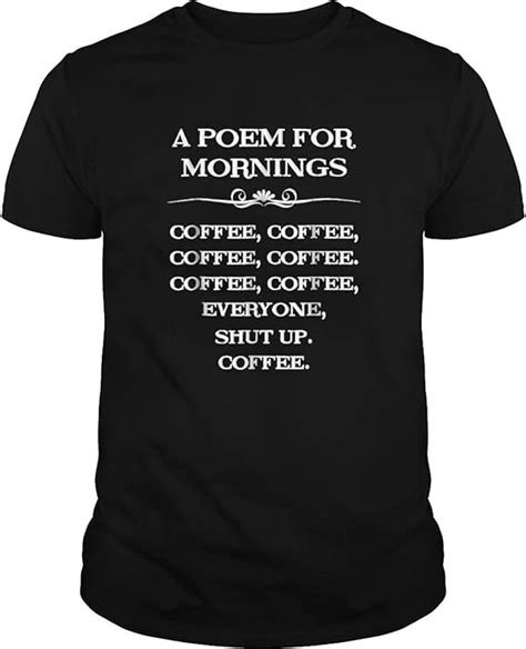 A Poem For Mornings Coffee Everyone Shut Up Funny T Shirt Graphic T