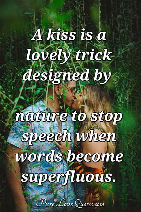 A Kiss Is A Lovely Trick Designed By Nature To Stop Speech When Words