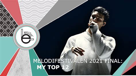 Melodifestivalen 2021 is the 61st edition of the swedish music competition melodifestivalen. Melodifestivalen 2021 Final: My TOP 12 - YouTube