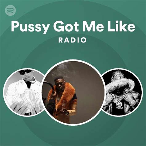 Pussy Got Me Like Radio Playlist By Spotify Spotify