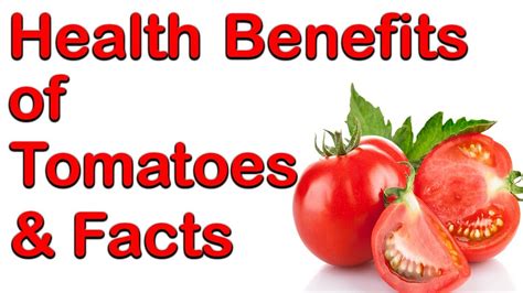 health benefits of tomatoes and facts youtube
