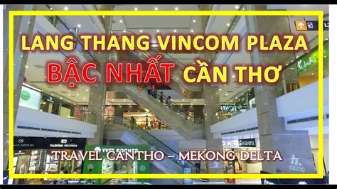 Lang Thang Vincom Plaza CẦn ThƠ Khu Mua SẮm BẬc NhẤt CẦn ThƠ Travel Cantho Youtube