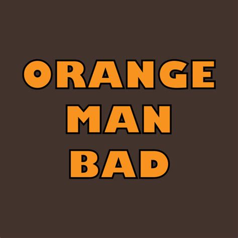 Orange Man Bad Orange Man T Shirt Teepublic