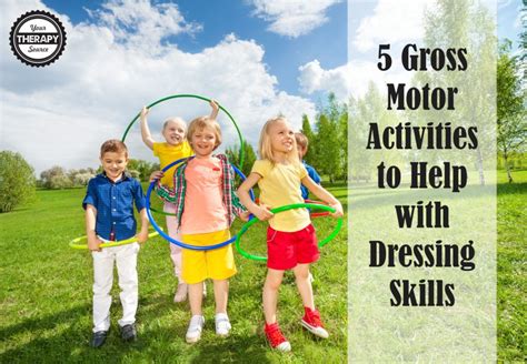5 Gross Motor Activities To Help With Dressing Skills Your Therapy Source