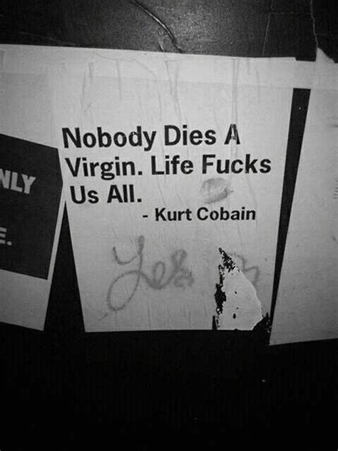 nobody dies a virgin life fuck us all kurt cobain tumblr pics